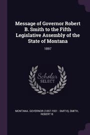 Tapa de Message of Governor Robert B. Smith to the Fifth Legislative Assembly of the State of Montana
