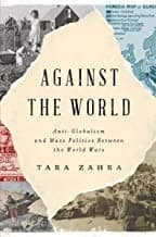 Tapa de Against the World - Anti-Globalism and Mass Politics Between the World Wars