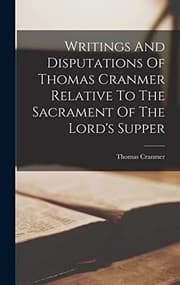 Tapa de Writings and Disputations of Thomas Cranmer Relative to the Sacrament of the Lord's Supper