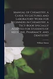 Tapa de Manual of Chemistry. a Guide to Lectures and Laboratory Work for Beginners in Chemistry. a Tect-Book Specially Adapted for Students of Medicine, Pharmacy, and Dentistry