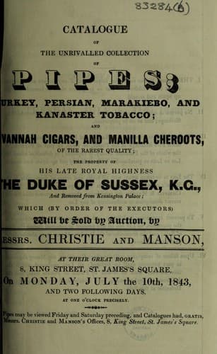 Tapa de Catalogue of the unrivalled collection of pipes ... tobacco; and ... cigars, and ... cheroots ... the property of ... the Duke of Sussex ... which will be sold by auction, by Messrs. Christie and Manson ... on ... July the 10th, 1843, and two following days