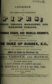 Tapa de Catalogue of the unrivalled collection of pipes ... tobacco; and ... cigars, and ... cheroots ... the property of ... the Duke of Sussex ... which will be sold by auction, by Messrs. Christie and Manson ... on ... July the 10th, 1843, and two following days