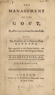Tapa de The management of the gout, by a physician from his own case. With the virtues of an English plant bardana, not regarded in the present practice; but safe and effectual in alleviating that disease