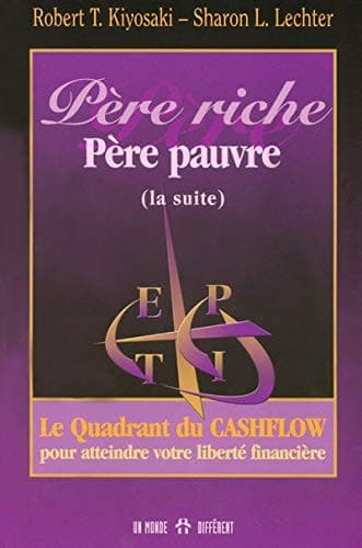 Tapa de Père riche, père pauvre -suite- Le quadrant du Cashflow pour atteindre votre liberté financière
