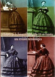 Tapa de Historia de la fotografía del siglo XIX en España : una revisión metodológica