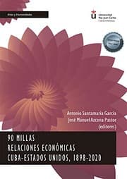 Tapa de 90 millas. Relaciones económicas Cuba-Estados Unidos, 1898-2020