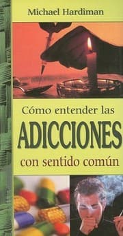 Tapa de Como Entender Las Adicciones Con Sentido Comun