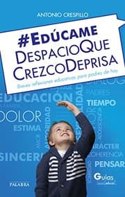 Tapa de Edúcame despacio que crezco deprisa