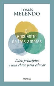 Tapa de El encuentro de tres amores. Diez principios y una clave para educar