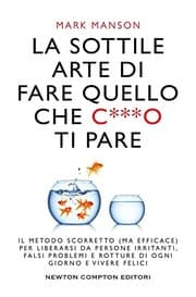 Tapa de La sottile arte di fare quello che c***o ti pare. Il metodo scorretto  per liberarsi da persone irritanti, falsi problemi e rotture di ogni giorno e vivere felici
