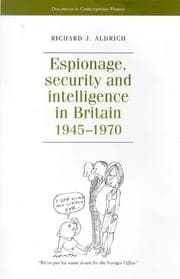 Tapa de Espionage, Security and Intelligence in Britain 1945-1970 (Documents in Contemporary History)