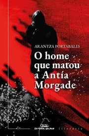 Tapa de O home que matou a Antía Morgade