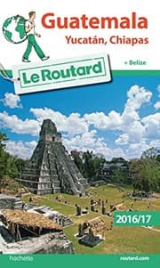 Tapa de Guide du Routard Guatemala Yucatan, Chiapas 2016/17