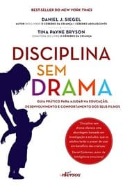 Tapa de Disciplina sem Drama. Guia Prático Para Ajudar na Educação, Desenvolvimento e Comportamento dos Seus Filhos