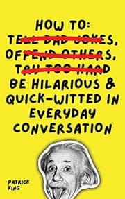 Tapa de How To Be Hilarious and Quick-Witted in Everyday Conversation