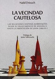 Tapa de La vecindad cautelosa. Las relaciones hispano-marroquíes desde el fallecimiento de Hassan II hasta la abdicación de Juan Carlos I