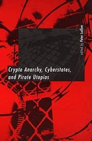 Tapa de Crypto anarchy, cyberstates, and pirate utopias