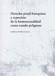 Tapa de Derecho penal franquista y represión de la homosexualidad como estado peligroso