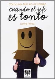 Tapa de Cómo ser feliz en el trabajo cuando el jefe es tonto