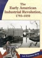 Tapa de The Early American Industrial Revolution, 1793-1850 (Let Freedom Ring: the New Nation)