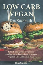 Tapa de LOW CARB VEGAN das Kochbuch Schnell und Gesund Abnehmen Mit über 50 der Besten Rezepte Aus der Veganen Low Carb Ernährung