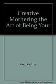 Tapa de Creative Mothering the Art of Being Your