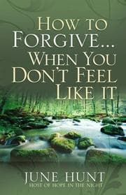 Tapa de How to Forgive...When You Don't Feel Like It