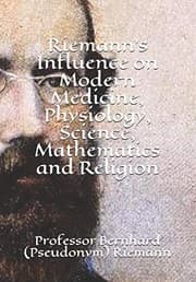 Tapa de Riemann's Influence on Modern Medicine, Physiology, Science, Mathematics and Religion