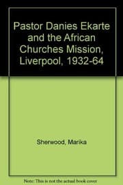 Tapa de Pastor Daniels Ekarte and the African Churches Mission, Liverpool, 1931-1964