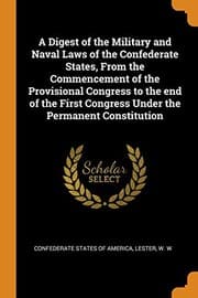 Tapa de Digest of the Military and Naval Laws of the Confederate States, from the Commencement of the Provisional Congress to the End of the First Congress under the Permanent Constitution