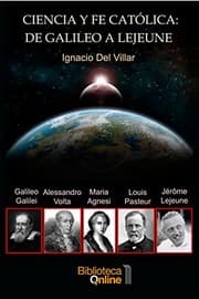 Tapa de Ciencia y fe católica : de Galileo a Lejeune : El testimonio de cinco sabios