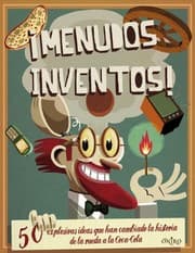 Tapa de ¡Menudos inventos! : 50 explosivas ideas que han cambiado la historia