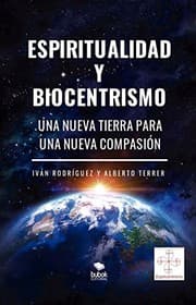 Tapa de Espiritualidad y biocentrismo. Una nueva Tierra para una nueva Compasión