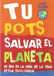 Tapa de Tu Pots salvar el planeta. Un dia en la vida de la teva petjada ecològica