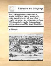 Tapa de The looking-glass for the mind; or, intellectual mirror : being an elegant collection of little stories, and tales
