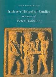 Tapa de IRISH ART HISTORICAL STUDIES IN HONOUR OF PETER HARBISON; ED. BY COLUM HOURIHANE