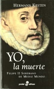 Tapa de Yo La Muerte - Felipe II Soberano de Medio Mundo