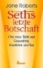 Tapa de Seths letzte Botschaft. Eine neue Sicht von Gesundheit, Krankheit und Tod.