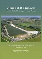 Tapa de Digging at the Gateway : Archaeological Landscapes of South Thanet : The Archaeology of the East Kent Access Volume 1