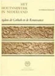 Tapa de Het houtsnijwerk in Nederland tijdens de Gothiek en de Renaissance