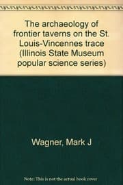Tapa de The archaeology of frontier taverns on the St. Louis-Vincennes Trace