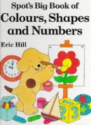 Tapa de Spot's big book of colours, shapes and numbers