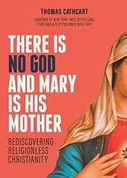 Tapa de There Is No God and Mary Is His Mother : Rediscovering Religionless Chris