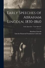Tapa de Early Speeches of Abraham Lincoln, 1830-1860; Early Speeches - Lost Speech