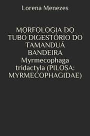 Tapa de MORFOLOGIA DO TUBO DIGESTÓRIO DO TAMANDUÁ BANDEIRA Myrmecophaga Tridactyla (PILOSA: MYRMECOPHAGIDAE)
