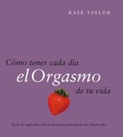 Tapa de Cómo tener cada día el orgasmo de tu vida