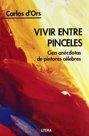 Tapa de Vivir entre pinceles. Cien anecdotas de pintores celebres