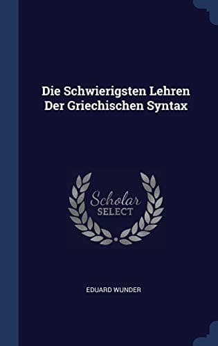Tapa de Die Schwierigsten Lehren der Griechischen Syntax