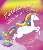 Tapa de LA UNICORNIO Y LA CACA DE ARCOÍRIS