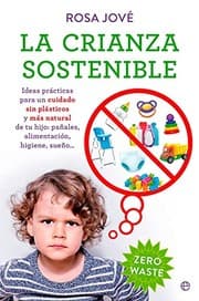 Tapa de La crianza sostenible : Ideas prácticas para un cuidado sin plásticos y más natural de tu bebé